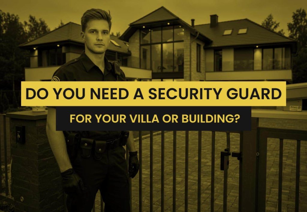 Do You Need a Security Guard for Your Villa or Building?
